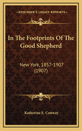 In the Footprints of the Good Shepherd: New York, 1857-1907 (1907)