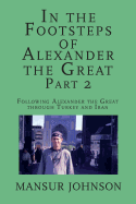 In the Footsteps of Alexander the Great, Part 2: Following Alexander the Great Through Southern Turkey and Iran