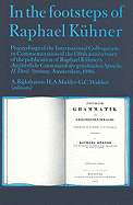 In the Footsteps of Raphael Kuhner: Proceedings of the International Colloquium in Commemoration of the 150th Anniversary of the Publication of Raphael Kuhner's Ausfuhrliche Grammatik Der Griechischen Sprache, II. Theil: Syntaxe