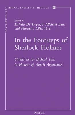 In the Footsteps of Sherlock Holmes: Studies in the Biblical Text in Honour of Anneli Aejmelaeus - Law, T (Editor), and Liljestrom, M (Editor), and de Troyer, K (Editor)