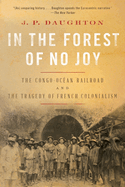In the Forest of No Joy: The Congo-Oc?an Railroad and the Tragedy of French Colonialism