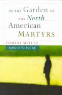 In the Garden of the North American Martyrs: A Collection of Short Stories - Wolff, Tobias
