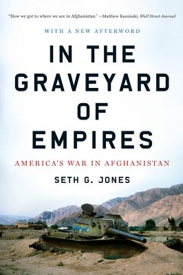 In the Graveyard of Empires: America's War in Afghanistan - Jones, Seth G