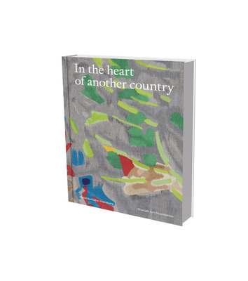 In the Heart of Another Country: The Diasporic Imagination in the Sharjah Art Foundation Collection - Kholeif, Omar (Editor)