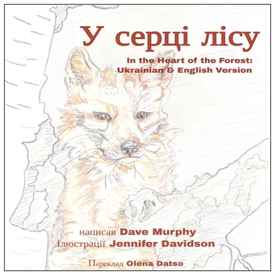 In the Heart of the Forest: Ukrainian & English Version - Davidson, Jennifer (Illustrator), and Datso, Olena (Translated by), and Murphy, Dave