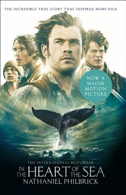In the Heart of the Sea: The Epic True Story That Inspired 'Moby-Dick' - Philbrick, Nathaniel