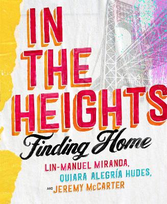 In The Heights: Finding Home **The must-have gift for all Lin-Manuel Miranda fans** - Miranda, Lin-Manuel, and Hudes, Quiara Alegria, and McCarter, Jeremy
