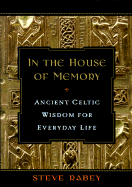 In the House of Memory: Ancient Celtic Wisdom for Everyday Life