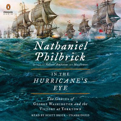 In the Hurricane's Eye: The Genius of George Washington and the Victory at Yorktown - Philbrick, Nathaniel, and Brick, Scott (Read by)