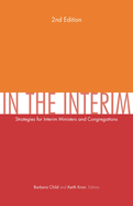 In the Interim, 2nd Edition: Strategies for Interim Ministers and Congregations, Second Edition