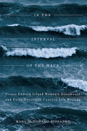 In the Interval of the Wave: Prince Edward Island Women's Nineteenth- And Early Twentieth-Century Life Writing