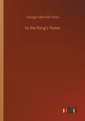 In the King's Name - Fenn, George Manville