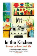 In The Kitchen: Essays on food and life