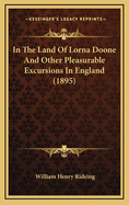 In the Land of Lorna Doone and Other Pleasurable Excursions in England (1895)