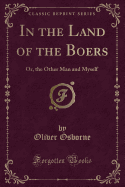 In the Land of the Boers: Or, the Other Man and Myself (Classic Reprint)