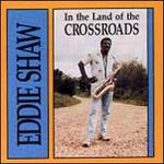 In the Land of the Crossroads - Eddie Shaw