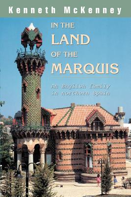 In the Land of the Marquis: An English family in northern Spain - McKenney, Kenneth