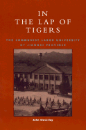 In the Lap of Tigers: The Communist Labor University of Jiangxi Province