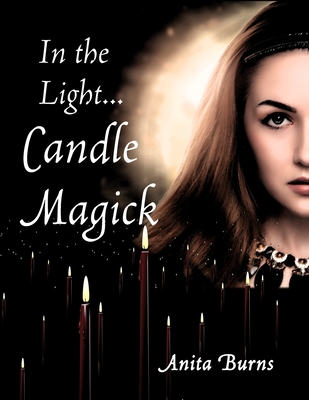 In the Light...Candle Magick - Burns, Anita