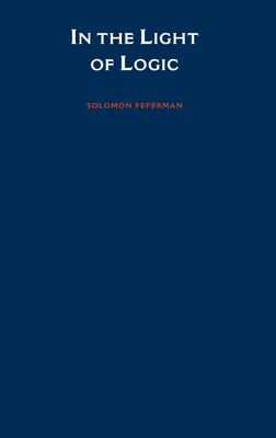 In the Light of Logic - Feferman, Solomon