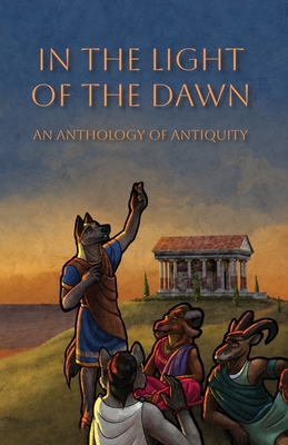 In the Light of the Dawn: An Anthology of Antiquity - The Furry Historical Fiction Society