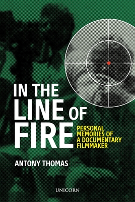 In the Line of Fire: Memories of a Documentary Filmmaker - Thomas, Antony