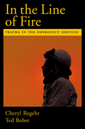 In the Line of Fire: Trauma in the Emergency Services