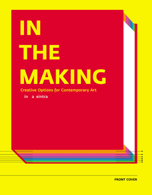 In the Making: Creative Options for Contemporary Art - Weintraub, Linda, and Adams, China (Contributions by), and Bing, Xu (Contributions by)