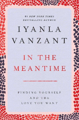 In the Meantime: Finding Yourself and the Love You Want - Vanzant, Iyanla