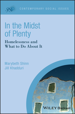 In the Midst of Plenty: Homelessness and What To Do About It - Shinn, Marybeth, and Khadduri, Jill
