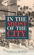 In the Midst of the City: The Gospel and God's Politics