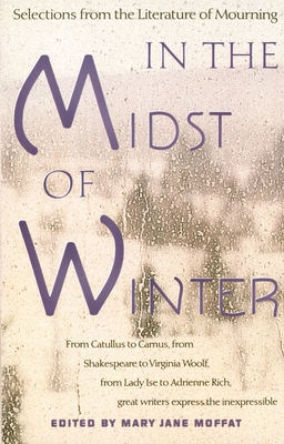In the Midst of Winter: Selections from the Literature of Mourning - Moffat, Mary Jane