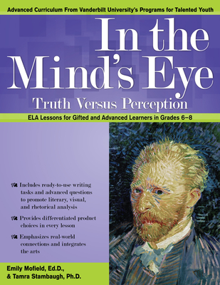 In the Mind's Eye: Truth Versus Perception, Ela Lessons for Gifted and Advanced Learners in Grades 6-8 - Mofield, Emily, and Stambaugh, Tamra