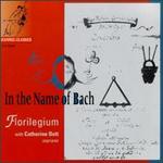 In the Name of Bach - Catherine Bott (soprano); Florilegium