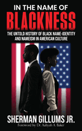 In the Name of Blackness: The Untold History of Black Name-Identity and Nameism in American Culture