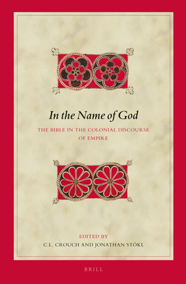 In the Name of God: The Bible in the Colonial Discourse of Empire - Crouch, C L (Editor), and Stkl, Jonathan (Editor)