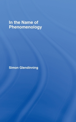 In the Name of Phenomenology - Glendinning, Simon