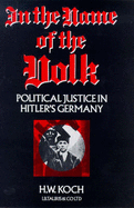 In the Name of the Volk: Political Justice in Hitler's Germany - Koch, H. W.