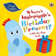 In the Night Garden: Where's Igglepiggle's Birthday Present?: A Lift-the-Flap Book