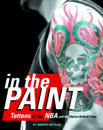 In the Paint: Tattoos of the NBA and the Stories Behind Them - Gottlieb, Andrew