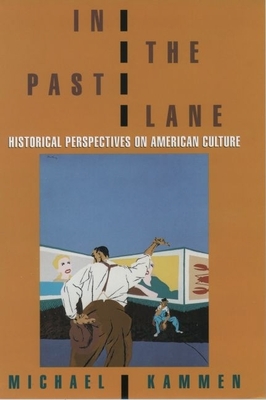 In the Past Lane: Historical Perspectives on American Culture - Kammen, Michael