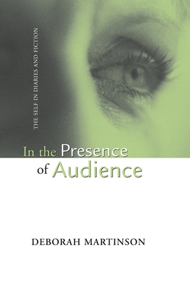 In the Presence of Audience: The Self in Diaries and Fiction - Martinson, Deborah