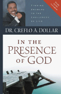 In the Presence of God: Finding Answers to the Challenges of Life - Dollar, Creflo A, Dr., Jr.