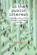In the Public Interest: Competition Policy and the Monopolies and Mergers Commission