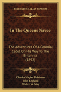 In The Queens Navee: The Adventures Of A Colonial Cadet On His Way To The Britannia (1892)