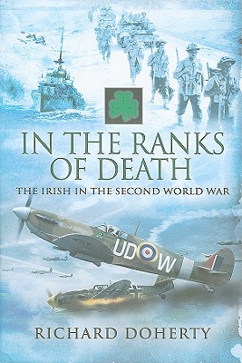 In the Ranks of Death: The Irish in the Second World War - Doherty, Richard