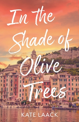 In the Shade of Olive Trees - Laack, Kate