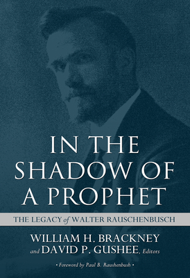 In the Shadow of a Prophet - Brackney, William H (Editor), and Gushee, David P (Editor), and Raushenbush, Paul B (Foreword by)