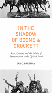 In the Shadow of Boone and Crockett: Race, Culture, and the Politics of Representation in the Upland South