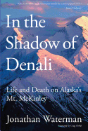 In the Shadow of Denali: Life and Death on Alaska's Mt. McKinley